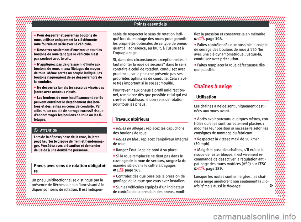 Seat Arona 2018 Manuel du propriétaire (in French) Points essentiels
●
Pour de s
serrer et serrer les boulons de
roue, utilisez uniquement la clé démonte-
roue fournie en série avec le véhicule.
● Desserrez seulement d'environ un tour les
Seat Arona 2018 Manuel du propriétaire (in French) Points essentiels
●
Pour de s
serrer et serrer les boulons de
roue, utilisez uniquement la clé démonte-
roue fournie en série avec le véhicule.
● Desserrez seulement d'environ un tour les