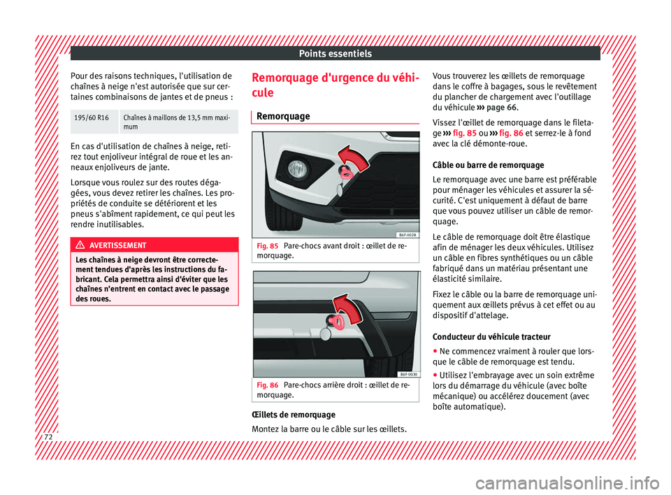 Seat Arona 2018 Manuel du propriétaire (in French) Points essentiels
Pour des raisons techniques, l'utilisation de
c h
aîne
s à neige n'est autorisée que sur cer-
taines combinaisons de jantes et de pneus :
195/60 R16Chaînes à maillons de Seat Arona 2018 Manuel du propriétaire (in French) Points essentiels
Pour des raisons techniques, l'utilisation de
c h
aîne
s à neige n'est autorisée que sur cer-
taines combinaisons de jantes et de pneus :
195/60 R16Chaînes à maillons de