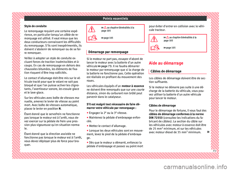 Seat Arona 2018 Manuel du propriétaire (in French) Points essentiels
Style de conduite
L e r
emor
quage requiert une certaine expé-
rience, en particulier lorsqu'un câble de re-
morquage est utilisé. Il vaut mieux que les
deux conducteurs conna Seat Arona 2018 Manuel du propriétaire (in French) Points essentiels
Style de conduite
L e r
emor
quage requiert une certaine expé-
rience, en particulier lorsqu'un câble de re-
morquage est utilisé. Il vaut mieux que les
deux conducteurs conna