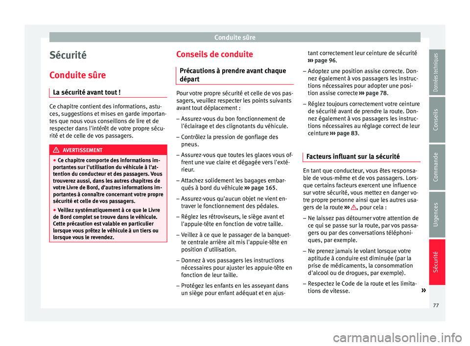 Seat Arona 2018 Manuel du propriétaire (in French) Conduite sûre
Sécurité
C onduit
e sûr
e
La sécurité avant tout ! Ce chapitre contient des informations, astu-
ce
s, s
uggestions et mises en garde importan-
tes que nous vous conseillons de lir Seat Arona 2018 Manuel du propriétaire (in French) Conduite sûre
Sécurité
C onduit
e sûr
e
La sécurité avant tout ! Ce chapitre contient des informations, astu-
ce
s, s
uggestions et mises en garde importan-
tes que nous vous conseillons de lir