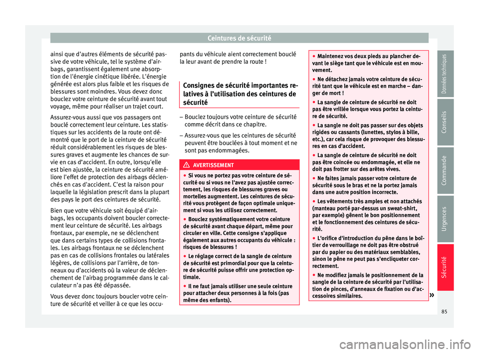 Seat Arona 2018 Manuel du propriétaire (in French) Ceintures de sécurité
ainsi que d'autres éléments de sécurité pas-
s iv
e de
votre véhicule, tel le système d'air-
bags, garantissent également une absorp-
tion de l'énergie cin Seat Arona 2018 Manuel du propriétaire (in French) Ceintures de sécurité
ainsi que d'autres éléments de sécurité pas-
s iv
e de
votre véhicule, tel le système d'air-
bags, garantissent également une absorp-
tion de l'énergie cin