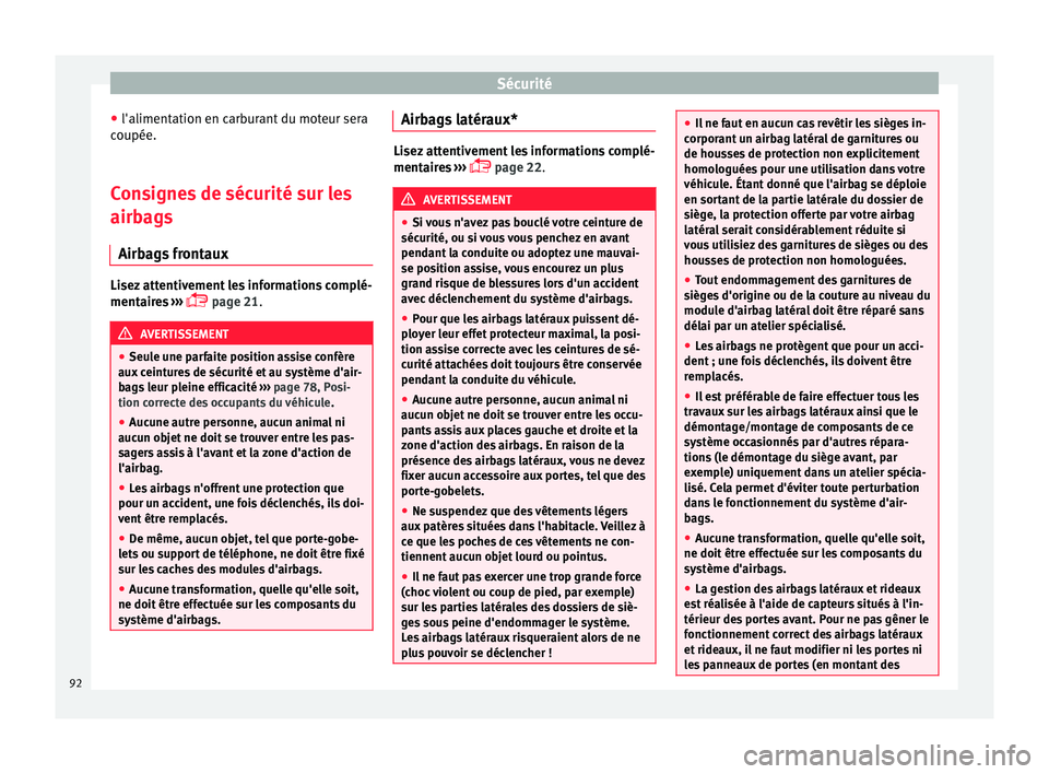 Seat Arona 2018 Manuel du propriétaire (in French) Sécurité
● l'aliment ation en c
arb
urant du moteur sera
coupée.
Consignes de sécurité sur les
airbags Airb
ags frontaux Lisez attentivement les informations complé-
mentair
e
s ›› Seat Arona 2018 Manuel du propriétaire (in French) Sécurité
● l'aliment ation en c
arb
urant du moteur sera
coupée.
Consignes de sécurité sur les
airbags Airb
ags frontaux Lisez attentivement les informations complé-
mentair
e
s ››