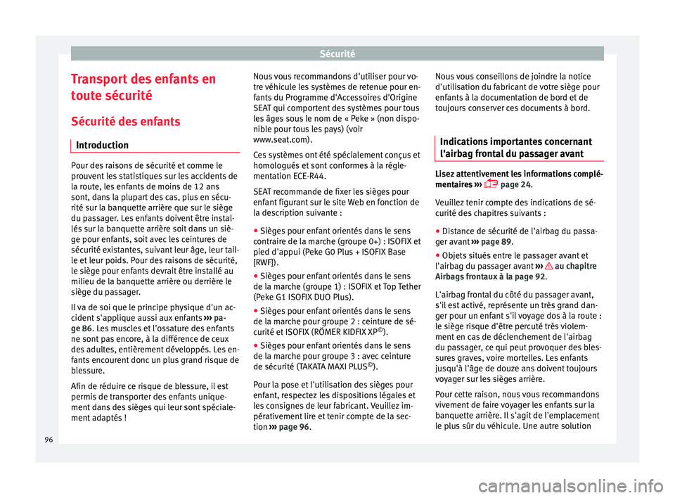 Seat Arona 2018 Manuel du propriétaire (in French) Sécurité
Transport des enfants en
t out
e séc
urité
Sécurité des enfants Introduction Pour des raisons de sécurité et comme le
prou
v
ent les statistiques sur les accidents de
la route, les e Seat Arona 2018 Manuel du propriétaire (in French) Sécurité
Transport des enfants en
t out
e séc
urité
Sécurité des enfants Introduction Pour des raisons de sécurité et comme le
prou
v
ent les statistiques sur les accidents de
la route, les e