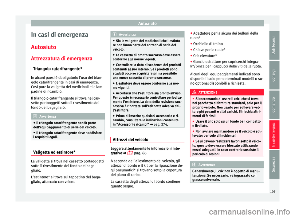 Seat Arona 2018 Manuale del proprietario (in Italian) Autoaiuto
In casi di emergenza
Aut o
aiut
o
Attrezzatura di emergenza Triangolo catarifrangente* In alcuni paesi è obbligatorio l'uso del trian-
go
lo c
atarifrangente in casi di emergenza.
Cos Seat Arona 2018 Manuale del proprietario (in Italian) Autoaiuto
In casi di emergenza
Aut o
aiut
o
Attrezzatura di emergenza Triangolo catarifrangente* In alcuni paesi è obbligatorio l'uso del trian-
go
lo c
atarifrangente in casi di emergenza.
Cos