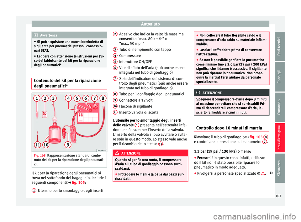 Seat Arona 2018 Manuale del proprietario (in Italian) Autoaiuto
Avvertenza
● Si può ac qui
stare una nuova bomboletta di
sigillante per pneumatici presso i concessio-
nari SEAT.
● Leggere con attenzione le istruzioni per l'u-
so del fabbric
ant Seat Arona 2018 Manuale del proprietario (in Italian) Autoaiuto
Avvertenza
● Si può ac qui
stare una nuova bomboletta di
sigillante per pneumatici presso i concessio-
nari SEAT.
● Leggere con attenzione le istruzioni per l'u-
so del fabbric
ant