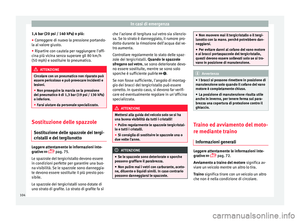 Seat Arona 2018 Manuale del proprietario (in Italian) In casi di emergenza
1,4 bar (20 psi / 140 kPa) o più:
● Correggere di nuovo la pressione portando-
l a al
valore giusto.
● Ripartire con cautela per raggiungere l'offi-
cina più
vicina Seat Arona 2018 Manuale del proprietario (in Italian) In casi di emergenza
1,4 bar (20 psi / 140 kPa) o più:
● Correggere di nuovo la pressione portando-
l a al
valore giusto.
● Ripartire con cautela per raggiungere l'offi-
cina più
vicina
