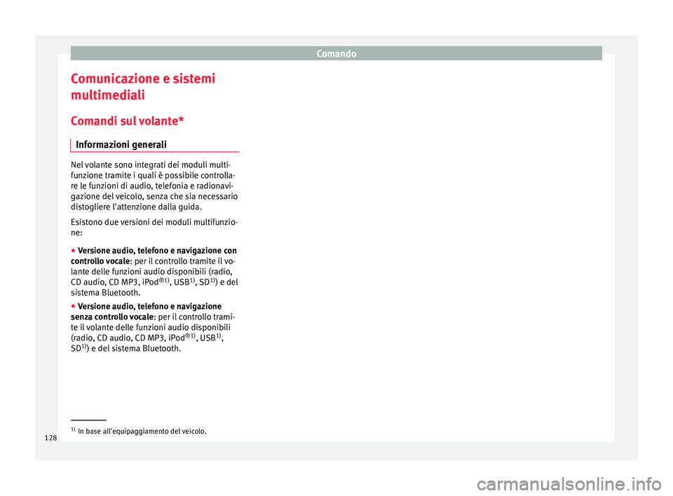 Seat Arona 2018 Manuale del proprietario (in Italian) Comando
Comunicazione e sistemi
mu ltimedi
a
li
Comandi sul volante* Informazioni generali Nel volante sono integrati dei moduli multi-
fu
n
zione tramite i quali è possibile controlla-
re le funzio Seat Arona 2018 Manuale del proprietario (in Italian) Comando
Comunicazione e sistemi
mu ltimedi
a
li
Comandi sul volante* Informazioni generali Nel volante sono integrati dei moduli multi-
fu
n
zione tramite i quali è possibile controlla-
re le funzio