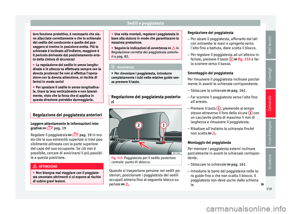 Seat Arona 2018 Manuale del proprietario (in Italian) Sedili e poggiatesta
loro funzione protettiva, è necessario che sia-
no al
l
acciate correttamente e che lo schienale
del sedile del conducente e quello del pas-
seggero si trovino in posizione erett Seat Arona 2018 Manuale del proprietario (in Italian) Sedili e poggiatesta
loro funzione protettiva, è necessario che sia-
no al
l
acciate correttamente e che lo schienale
del sedile del conducente e quello del pas-
seggero si trovino in posizione erett