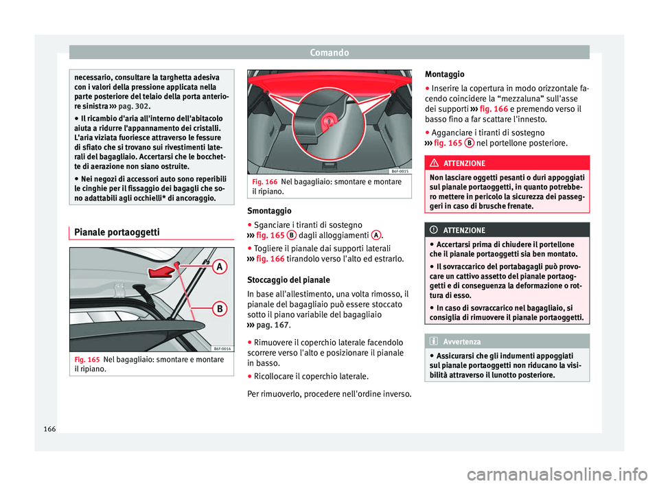 Seat Arona 2018 Manuale del proprietario (in Italian) Comando
necessario, consultare la targhetta adesiva
con i
v
alori della pressione applicata nella
parte posteriore del telaio della porta anterio-
re sinistra ››› pag. 302.
● Il ricambio d Seat Arona 2018 Manuale del proprietario (in Italian) Comando
necessario, consultare la targhetta adesiva
con i
v
alori della pressione applicata nella
parte posteriore del telaio della porta anterio-
re sinistra ››› pag. 302.
● Il ricambio d