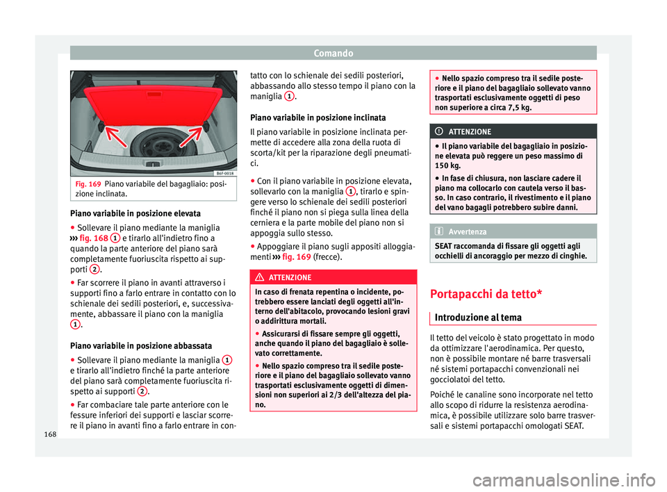 Seat Arona 2018 Manuale del proprietario (in Italian) Comando
Fig. 169
Piano variabile del bagagliaio: posi-
zione inc lin
ata. Piano variabile in posizione elevata
● Sollevare il piano mediante la maniglia
› ›
›
fig. 168 1 e tirarlo all' Seat Arona 2018 Manuale del proprietario (in Italian) Comando
Fig. 169
Piano variabile del bagagliaio: posi-
zione inc lin
ata. Piano variabile in posizione elevata
● Sollevare il piano mediante la maniglia
› ›
›
fig. 168 1 e tirarlo all'