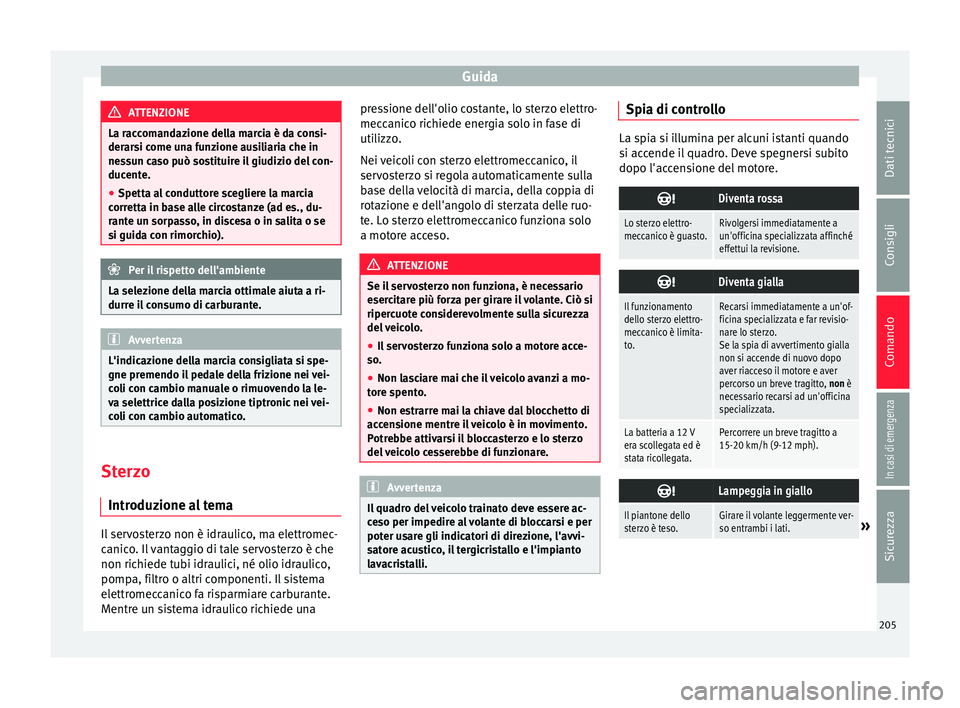 Seat Arona 2018 Manuale del proprietario (in Italian) Guida
ATTENZIONE
La raccomandazione della marcia è da consi-
derar s
i come una funzione ausiliaria che in
nessun caso può sostituire il giudizio del con-
ducente.
● Spetta al conduttore scegliere Seat Arona 2018 Manuale del proprietario (in Italian) Guida
ATTENZIONE
La raccomandazione della marcia è da consi-
derar s
i come una funzione ausiliaria che in
nessun caso può sostituire il giudizio del con-
ducente.
● Spetta al conduttore scegliere