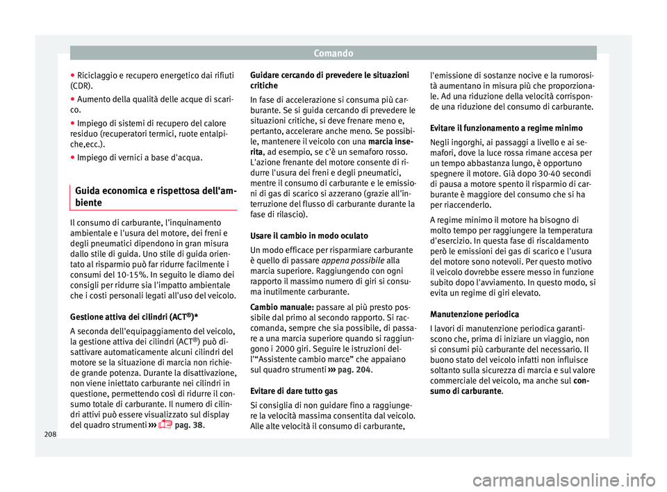 Seat Arona 2018 Manuale del proprietario (in Italian) Comando
● Ric ic
l
aggio e recupero energetico dai rifiuti
(CDR).
● Aumento della qualità delle acque di scari-
co.
● Impie
go di sistemi di recupero del calore
res
iduo (recuperatori termici Seat Arona 2018 Manuale del proprietario (in Italian) Comando
● Ric ic
l
aggio e recupero energetico dai rifiuti
(CDR).
● Aumento della qualità delle acque di scari-
co.
● Impie
go di sistemi di recupero del calore
res
iduo (recuperatori termici