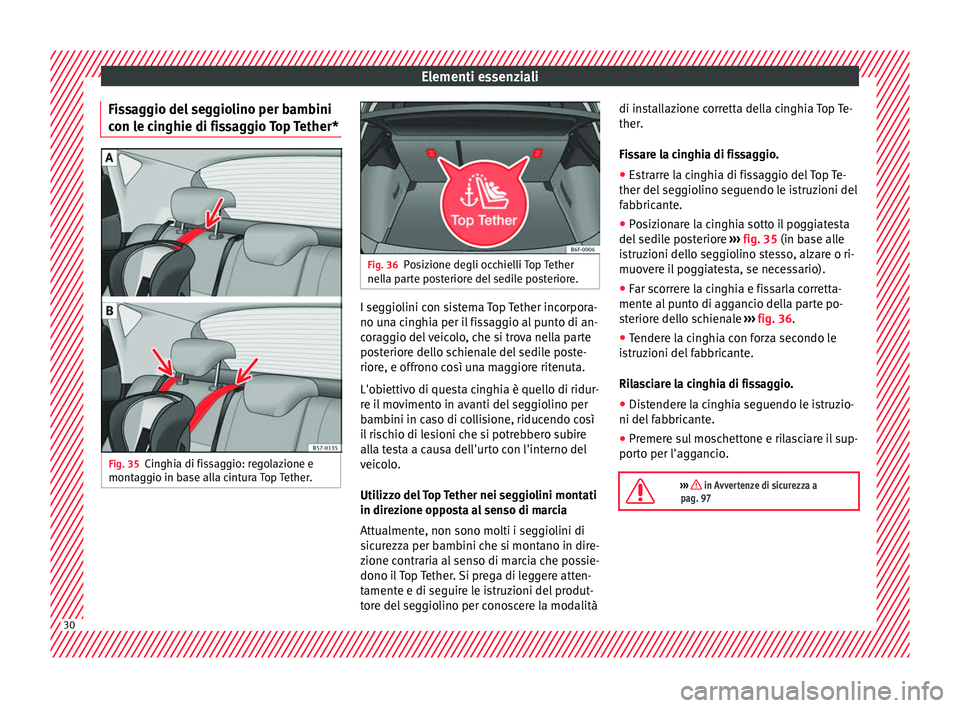 Seat Arona 2018  Manuale del proprietario (in Italian) Elementi essenziali
Fissaggio del seggiolino per bambini
c on l
e c
inghie di fissaggio Top Tether* Fig. 35
Cinghia di fissaggio: regolazione e
mont ag
gio in b

ase alla cintura Top Tether. Fig. 36
P