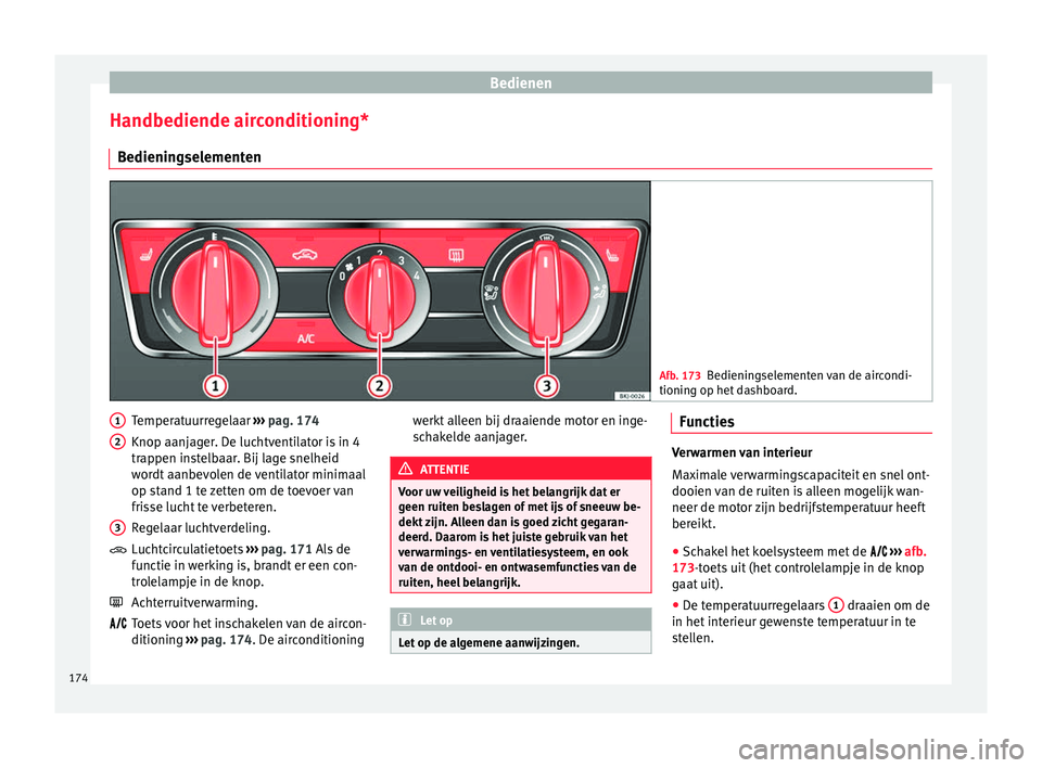 Seat Arona 2018 Handleiding (in Dutch) Bedienen
Handbediende airconditioning* B edienin
g
selementen Afb. 173
Bedieningselementen van de aircondi-
tioning op het d
ashboard. Temperatuurregelaar
››
›
pag. 174
Knop aanjager. De lu Seat Arona 2018 Handleiding (in Dutch) Bedienen
Handbediende airconditioning* B edienin
g
selementen Afb. 173
Bedieningselementen van de aircondi-
tioning op het d
ashboard. Temperatuurregelaar
››
›
pag. 174
Knop aanjager. De lu