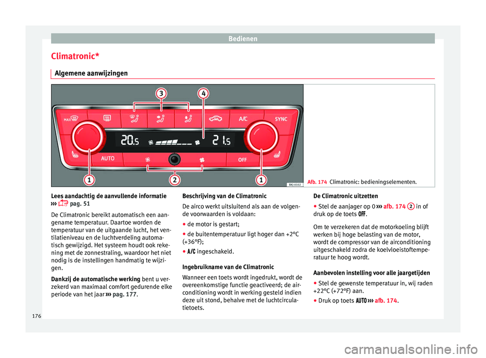 Seat Arona 2018 Handleiding (in Dutch) Bedienen
Climatronic* A l
g
emene aanwijzingen Afb. 174
Climatronic: bedieningselementen. Lees aandachtig de aanvullende informatie
› ›
›
pag. 51
De Climatronic bereikt automatisch een aan Seat Arona 2018 Handleiding (in Dutch) Bedienen
Climatronic* A l
g
emene aanwijzingen Afb. 174
Climatronic: bedieningselementen. Lees aandachtig de aanvullende informatie
› ›
›
pag. 51
De Climatronic bereikt automatisch een aan