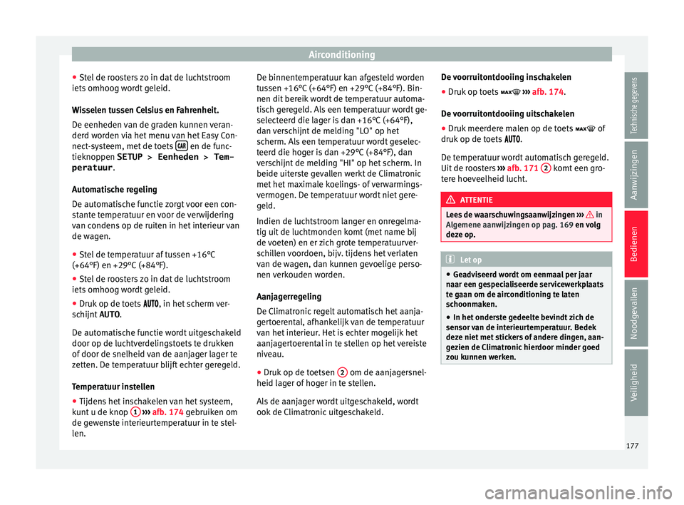 Seat Arona 2018 Handleiding (in Dutch) Airconditioning
● St el
de r
oosters zo in dat de luchtstroom
iets omhoog wordt geleid.
Wisselen tussen Celsius en Fahrenheit.
De eenheden van de graden kunnen veran-
derd worden via het menu van h Seat Arona 2018 Handleiding (in Dutch) Airconditioning
● St el
de r
oosters zo in dat de luchtstroom
iets omhoog wordt geleid.
Wisselen tussen Celsius en Fahrenheit.
De eenheden van de graden kunnen veran-
derd worden via het menu van h