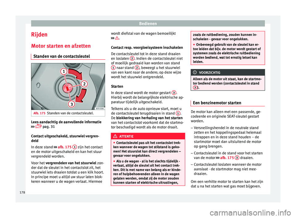 Seat Arona 2018 Handleiding (in Dutch) Bedienen
Rijden
Mot or s
t
arten en afzetten
Standen van de contactsleutel Afb. 175
Standen van de contactsleutel. Lees aandachtig de aanvullende informatie
› ›
›
pag. 31
Contact uitgescha Seat Arona 2018 Handleiding (in Dutch) Bedienen
Rijden
Mot or s
t
arten en afzetten
Standen van de contactsleutel Afb. 175
Standen van de contactsleutel. Lees aandachtig de aanvullende informatie
› ›
›
pag. 31
Contact uitgescha