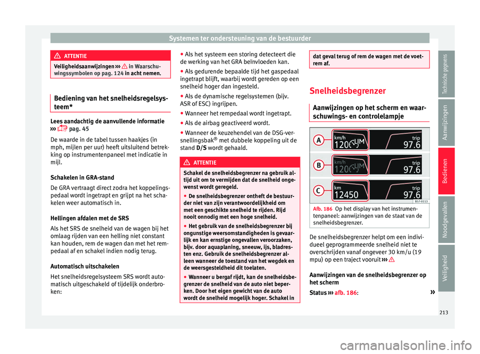 Seat Arona 2018 Handleiding (in Dutch) Systemen ter ondersteuning van de bestuurder
ATTENTIE
Veiligheidsaanwijzingen ››› in Waarschu-
win g
ssymbolen op pag. 124 in acht nemen. Bediening van het snelheidsregelsys-
teem*
Lees aand Seat Arona 2018 Handleiding (in Dutch) Systemen ter ondersteuning van de bestuurder
ATTENTIE
Veiligheidsaanwijzingen ››› in Waarschu-
win g
ssymbolen op pag. 124 in acht nemen. Bediening van het snelheidsregelsys-
teem*
Lees aand