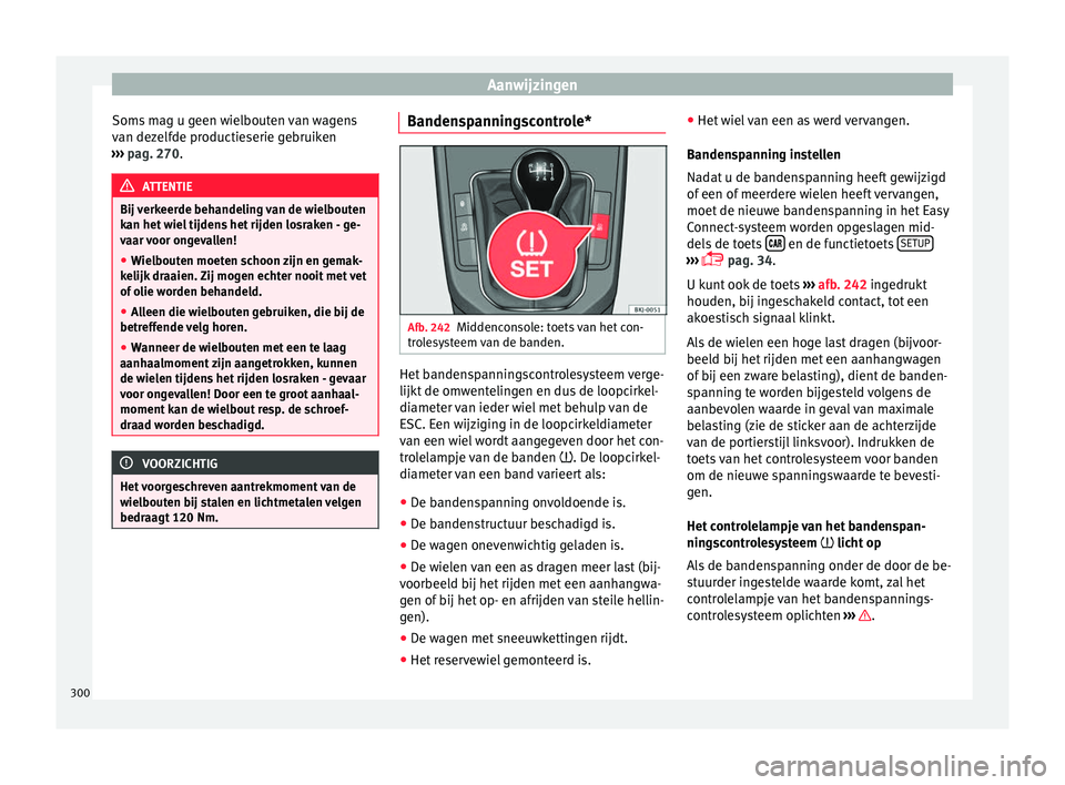 Seat Arona 2018 Handleiding (in Dutch) Aanwijzingen
Soms mag u geen wielbouten van wagens
v an dez
elf
de productieserie gebruiken
››› pag. 270. ATTENTIE
Bij verkeerde behandeling van de wielbouten
kan het w
iel tijdens het rijden Seat Arona 2018 Handleiding (in Dutch) Aanwijzingen
Soms mag u geen wielbouten van wagens
v an dez
elf
de productieserie gebruiken
››› pag. 270. ATTENTIE
Bij verkeerde behandeling van de wielbouten
kan het w
iel tijdens het rijden