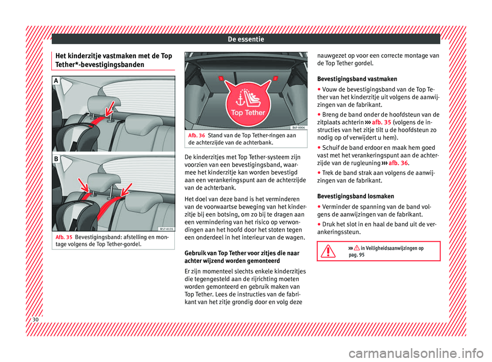 Seat Arona 2018 Handleiding (in Dutch) De essentie
Het kinderzitje vastmaken met de Top
T ether*-bev
e
stigingsbandenAfb. 35
Bevestigingsband: afstelling en mon-
t ag
e
volgens de Top Tether-gordel. Afb. 36
Stand van de Top Tether-ringen Seat Arona 2018 Handleiding (in Dutch) De essentie
Het kinderzitje vastmaken met de Top
T ether*-bev
e
stigingsbandenAfb. 35
Bevestigingsband: afstelling en mon-
t ag
e
volgens de Top Tether-gordel. Afb. 36
Stand van de Top Tether-ringen