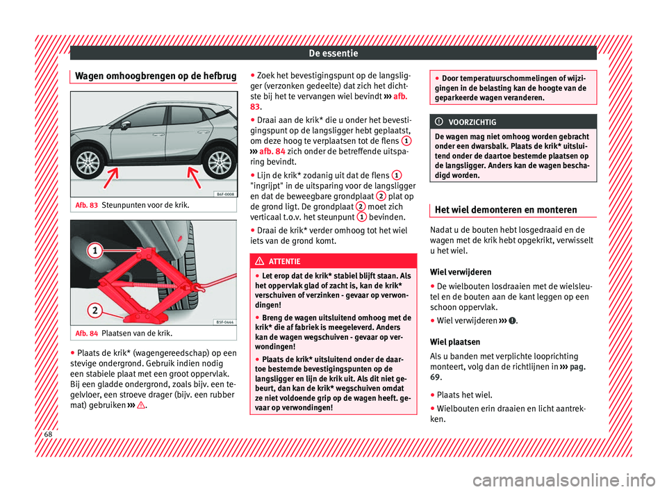 Seat Arona 2018 Handleiding (in Dutch) De essentie
Wagen omhoogbrengen op de hefbrug Afb. 83
Steunpunten voor de krik. Afb. 84
Plaatsen van de krik. ●
Plaats de krik* (wagengereedschap) op een
s t
ev
ige ondergrond. Gebruik indien nodig
Seat Arona 2018 Handleiding (in Dutch) De essentie
Wagen omhoogbrengen op de hefbrug Afb. 83
Steunpunten voor de krik. Afb. 84
Plaatsen van de krik. ●
Plaats de krik* (wagengereedschap) op een
s t
ev
ige ondergrond. Gebruik indien nodig