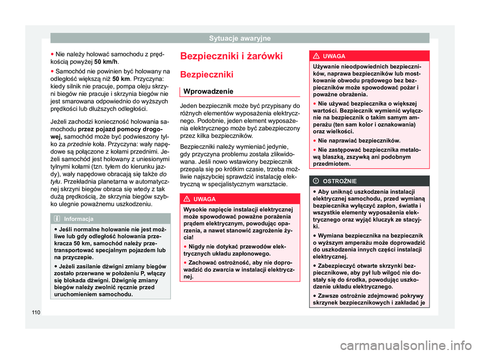 Seat Arona 2018 Instrukcja Obsługi (in Polish) Sytuacje awaryjne
● Nie należy holować samochodu z pręd-
kością powyżej 50 km/h
.
● Samochód nie powinien być holowany na
odległość większą niż 50 km. Przyczyna:
kiedy silnik nie p Seat Arona 2018 Instrukcja Obsługi (in Polish) Sytuacje awaryjne
● Nie należy holować samochodu z pręd-
kością powyżej 50 km/h
.
● Samochód nie powinien być holowany na
odległość większą niż 50 km. Przyczyna:
kiedy silnik nie p