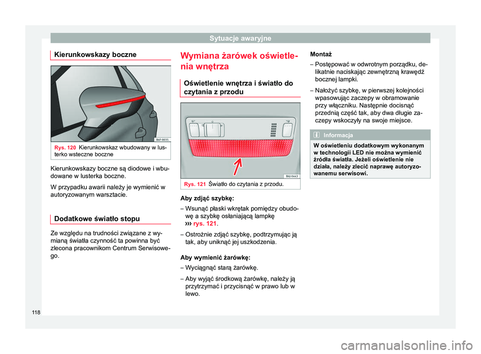 Seat Arona 2018 Instrukcja Obsługi (in Polish) Sytuacje awaryjne
Kierunkowskazy boczne Rys. 120
Kierunkowskaz wbudowany w lus-
terko wsteczne boczne Kierunkowskazy boczne są diodowe i wbu-
dowane w lusterka boczne.
W przypadku awarii należy je w Seat Arona 2018 Instrukcja Obsługi (in Polish) Sytuacje awaryjne
Kierunkowskazy boczne Rys. 120
Kierunkowskaz wbudowany w lus-
terko wsteczne boczne Kierunkowskazy boczne są diodowe i wbu-
dowane w lusterka boczne.
W przypadku awarii należy je w