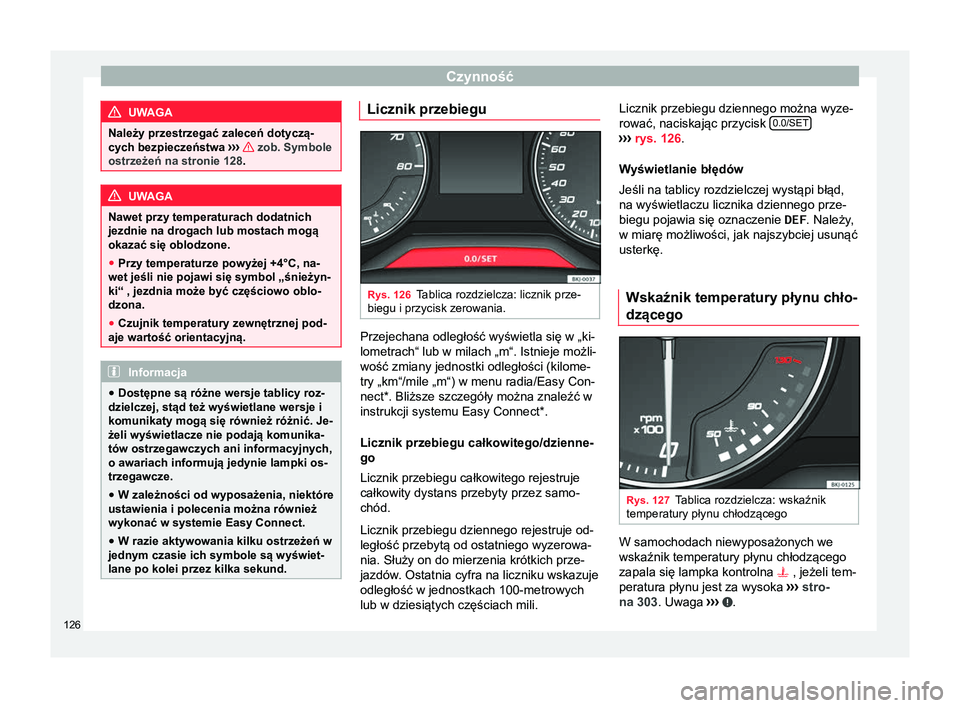 Seat Arona 2018 Instrukcja Obsługi (in Polish) Czynność
UWAGA
Należy przestrzegać zaleceń dotyczą-
cych bezpieczeństwa ›››
zob. Symbole
ostrzeżeń na stronie 128. UWAGA
Nawet przy temperaturach dodatnich
jezdnie na drogach lub mo Seat Arona 2018 Instrukcja Obsługi (in Polish) Czynność
UWAGA
Należy przestrzegać zaleceń dotyczą-
cych bezpieczeństwa ›››
zob. Symbole
ostrzeżeń na stronie 128. UWAGA
Nawet przy temperaturach dodatnich
jezdnie na drogach lub mo