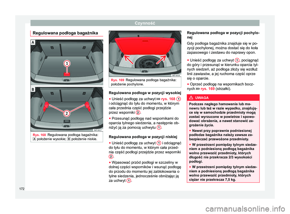 Seat Arona 2018 Instrukcja Obsługi (in Polish) Czynność
Regulowana podłoga bagażnika Rys. 168
Regulowana podłoga bagażnika:
położenie wysokie; położenie niskie. Rys. 169
Regulowana podłoga bagażnika:
położenie pochylone. Reg Seat Arona 2018 Instrukcja Obsługi (in Polish) Czynność
Regulowana podłoga bagażnika Rys. 168
Regulowana podłoga bagażnika:
położenie wysokie; położenie niskie. Rys. 169
Regulowana podłoga bagażnika:
położenie pochylone. Reg