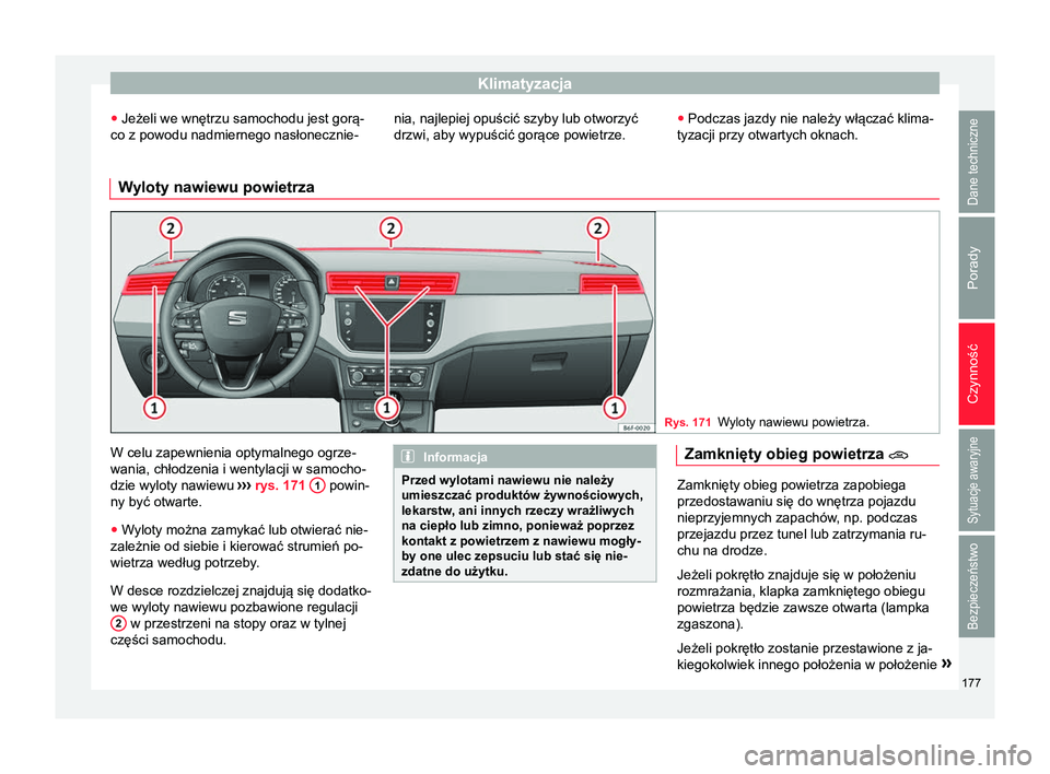 Seat Arona 2018 Instrukcja Obsługi (in Polish) Klimatyzacja
● Jeżeli we wnętrzu samochodu jest gorą-
co z powodu nadmiernego nasłonecznie- nia, najlepiej opuścić szyby lub otworzyć
drzwi, aby wypuścić gorące powietrze. ●
Podczas jazd Seat Arona 2018 Instrukcja Obsługi (in Polish) Klimatyzacja
● Jeżeli we wnętrzu samochodu jest gorą-
co z powodu nadmiernego nasłonecznie- nia, najlepiej opuścić szyby lub otworzyć
drzwi, aby wypuścić gorące powietrze. ●
Podczas jazd