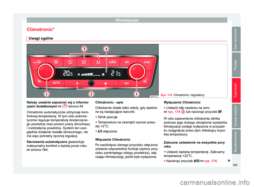 Seat Arona 2018 Instrukcja Obsługi (in Polish) Klimatyzacja
Climatronic* Uwagi ogólne Rys. 174
Climatronic: regulatory. Należy uważnie zapoznać się z informa-
cjami dodatkowymi
›››
strona 54
Climatronic automatycznie utrzymuje kom Seat Arona 2018 Instrukcja Obsługi (in Polish) Klimatyzacja
Climatronic* Uwagi ogólne Rys. 174
Climatronic: regulatory. Należy uważnie zapoznać się z informa-
cjami dodatkowymi
›››
strona 54
Climatronic automatycznie utrzymuje kom