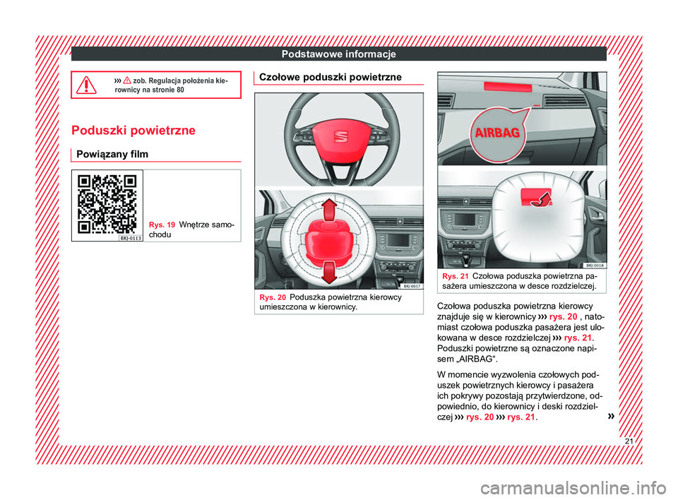 Seat Arona 2018  Instrukcja Obsługi (in Polish) Podstawowe informacje
›››  zob. Regulacja położenia kie-
rownicy na stronie 80 Poduszki powietrzne
Powiązany film Rys. 19
Wnętrze samo-
chodu Czołowe poduszki powietrzne
Rys. 20
Poduszka