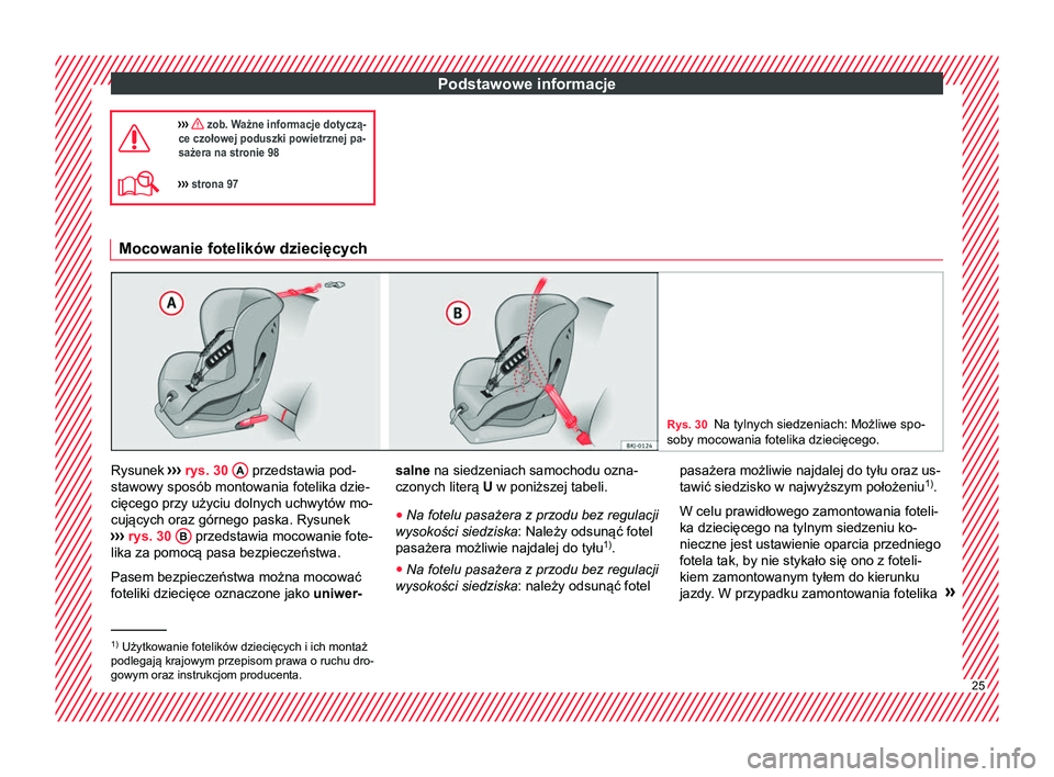 Seat Arona 2018  Instrukcja Obsługi (in Polish) Podstawowe informacje
›››  zob. Ważne informacje dotyczą-
ce czołowej poduszki powietrznej pa-
sażera na stronie 98
›››  strona 97 Mocowanie fotelików dziecięcych
Rys. 30
Na ty