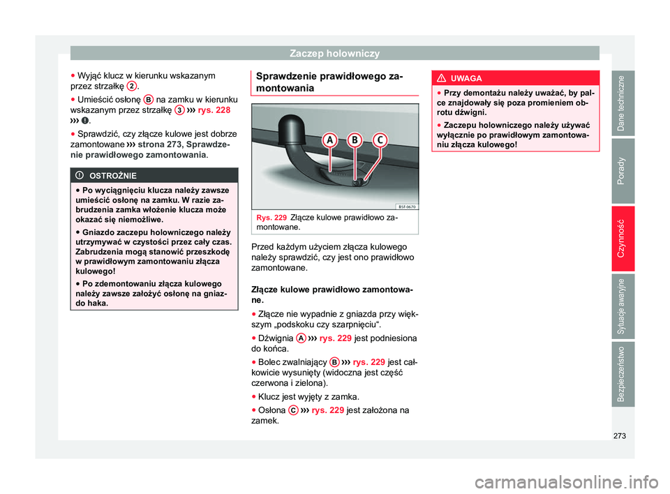 Seat Arona 2018 Instrukcja Obsługi (in Polish) Zaczep holowniczy
● Wyjąć klucz w kierunku wskazanym
przez strzałkę 2 .
● Umieścić osłonę B na zamku w kierunku
wskazanym przez strzałkę 3
››› rys. 228
› ›
› .
● Sp Seat Arona 2018 Instrukcja Obsługi (in Polish) Zaczep holowniczy
● Wyjąć klucz w kierunku wskazanym
przez strzałkę 2 .
● Umieścić osłonę B na zamku w kierunku
wskazanym przez strzałkę 3
››› rys. 228
› ›
› .
● Sp