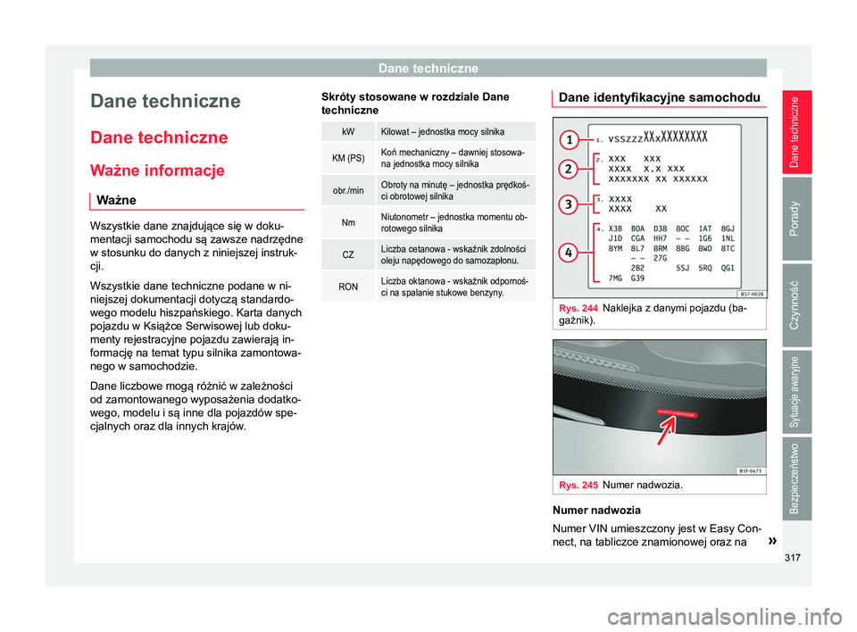 Seat Arona 2018 Instrukcja Obsługi (in Polish) Dane techniczne
Dane techniczne
Dane techniczne
W ażne informacje
W ażne Wszystkie dane znajdujące się w doku-
mentacji samochodu są zawsze nadrzędne
w stosunku do danych z niniejszej instruk-
c Seat Arona 2018 Instrukcja Obsługi (in Polish) Dane techniczne
Dane techniczne
Dane techniczne
W ażne informacje
W ażne Wszystkie dane znajdujące się w doku-
mentacji samochodu są zawsze nadrzędne
w stosunku do danych z niniejszej instruk-
c