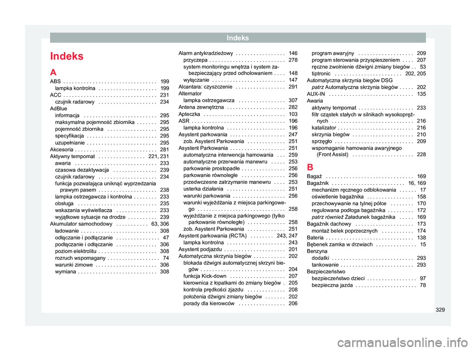 Seat Arona 2018  Instrukcja Obsługi (in Polish) Indeks
Indeks
A ABS  . . . . . . . . . . . . . . . . . . . . . . . . . . . . . . . .
199
lampka kontrolna  . . . . . . . . . . . . . . . . . . . .
199
ACC  . . . . . . . . . . . . . . . . . . . . . . 
