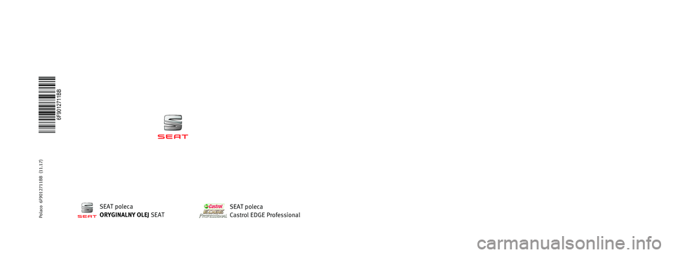 Seat Arona 2018  Instrukcja Obsługi (in Polish) INSTRUKCJA  OBSŁUGI
Arona
Polaco  6F9012711BB  (11.17)   Arona  Polaco  (11.17)
6F9012711BB
SEAT poleca
ORYGINALNY OLEJ SEATSEAT poleca
Castrol EDGE Professional 