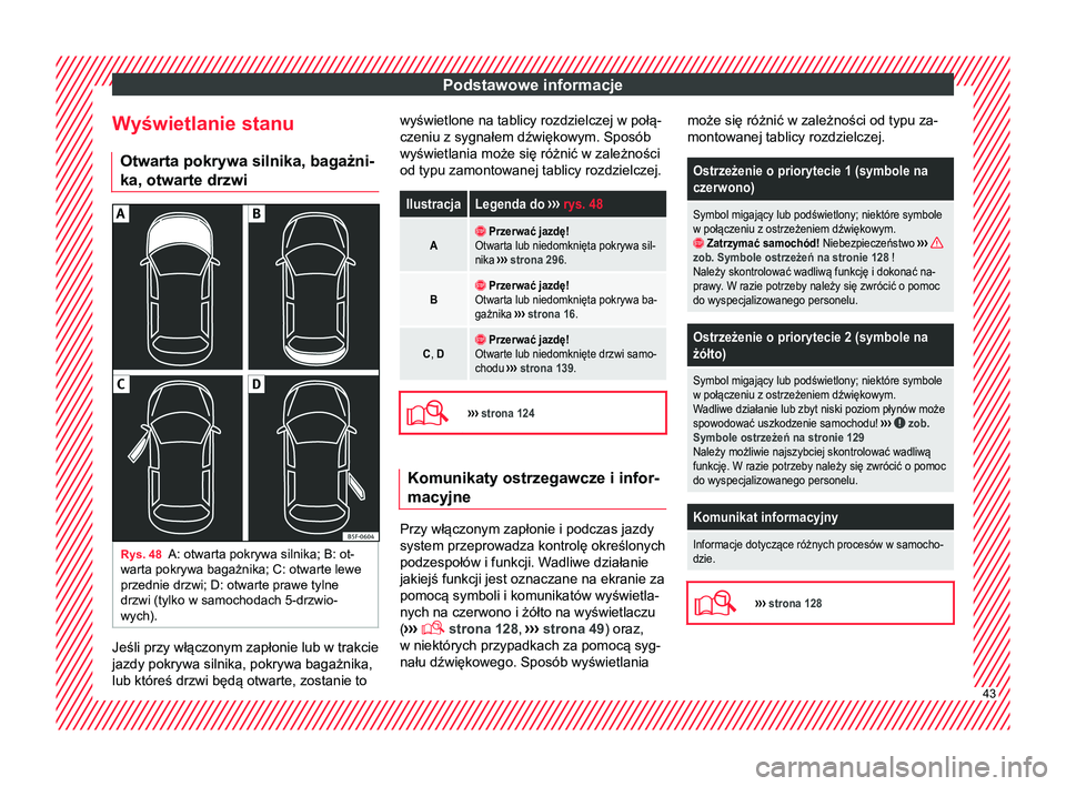 Seat Arona 2018  Instrukcja Obsługi (in Polish) Podstawowe informacje
Wyświetlanie stanu Otwarta pokrywa silnika, bagażni-
ka, otwarte drzwi Rys. 48
A: otwarta pokrywa silnika; B: ot-
warta pokrywa bagażnika; C: otwarte lewe
przednie drzwi; D: o