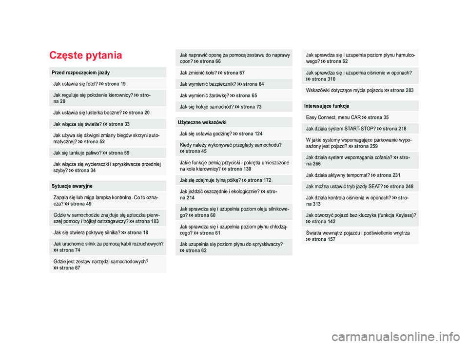 Seat Arona 2018  Instrukcja Obsługi (in Polish) Częste pytaniaPrzed rozpoczęciem jazdy
 Jak ustawia się fotel? 
››› strona 19
 Jak reguluje się położenie kierownicy?  ››› stro-
na 20
 Jak ustawia się lusterka boczne?  ››› s