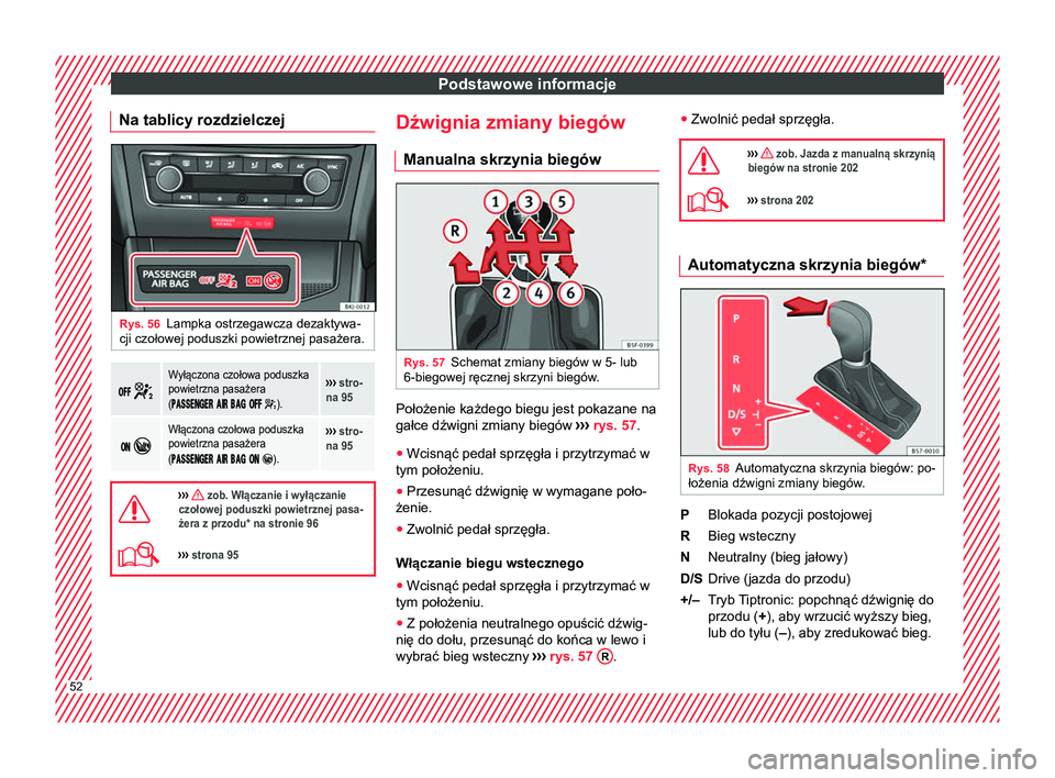 Seat Arona 2018 Instrukcja Obsługi (in Polish) Podstawowe informacje
Na tablicy rozdzielczej Rys. 56
Lampka ostrzegawcza dezaktywa-
cji czołowej poduszki powietrznej pasażera. Wyłączona czołowa poduszka
powietrzna pasażera
(
Seat Arona 2018 Instrukcja Obsługi (in Polish) Podstawowe informacje
Na tablicy rozdzielczej Rys. 56
Lampka ostrzegawcza dezaktywa-
cji czołowej poduszki powietrznej pasażera. Wyłączona czołowa poduszka
powietrzna pasażera
(
