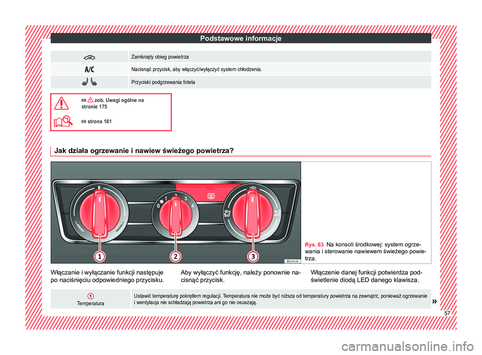 Seat Arona 2018 Instrukcja Obsługi (in Polish) Podstawowe informacje
Zamknięty obieg powietrza
Nacisnąć przycisk, aby włączyć/wyłączyć system chłodzenia.
Przyciski podgrzewania fotela
››› zob. Uwagi ogólne na
Seat Arona 2018 Instrukcja Obsługi (in Polish) Podstawowe informacje
Zamknięty obieg powietrza
Nacisnąć przycisk, aby włączyć/wyłączyć system chłodzenia.
Przyciski podgrzewania fotela
››› zob. Uwagi ogólne na