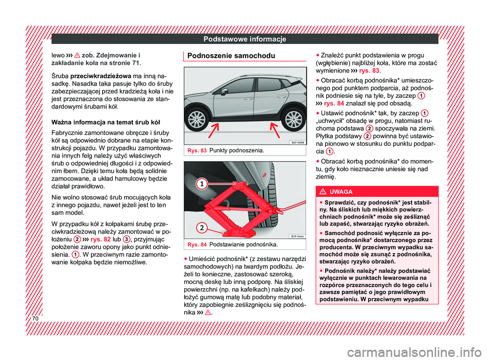Seat Arona 2018 Instrukcja Obsługi (in Polish) Podstawowe informacje
lewo ››› zob. Zdejmowanie i
zakładanie koła na stronie 71 .
Śruba przeciwkradzieżowa
ma inną na-
sadkę. Nasadka taka pasuje tylko do śruby
zabezpieczającej prz Seat Arona 2018 Instrukcja Obsługi (in Polish) Podstawowe informacje
lewo ››› zob. Zdejmowanie i
zakładanie koła na stronie 71 .
Śruba przeciwkradzieżowa
ma inną na-
sadkę. Nasadka taka pasuje tylko do śruby
zabezpieczającej prz