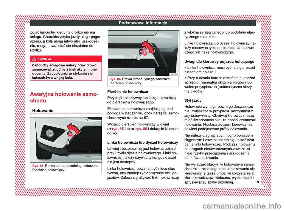 Seat Arona 2018 Instrukcja Obsługi (in Polish) Podstawowe informacje
Zdjąć łańcuchy, kiedy na drodze nie ma
śniegu. Charakterystyka jazdy ulega pogor-
szeniu, a koła mogą łatwo ulec uszkodze-
niu, mogą nawet stać się niezdatne do
użytk Seat Arona 2018 Instrukcja Obsługi (in Polish) Podstawowe informacje
Zdjąć łańcuchy, kiedy na drodze nie ma
śniegu. Charakterystyka jazdy ulega pogor-
szeniu, a koła mogą łatwo ulec uszkodze-
niu, mogą nawet stać się niezdatne do
użytk