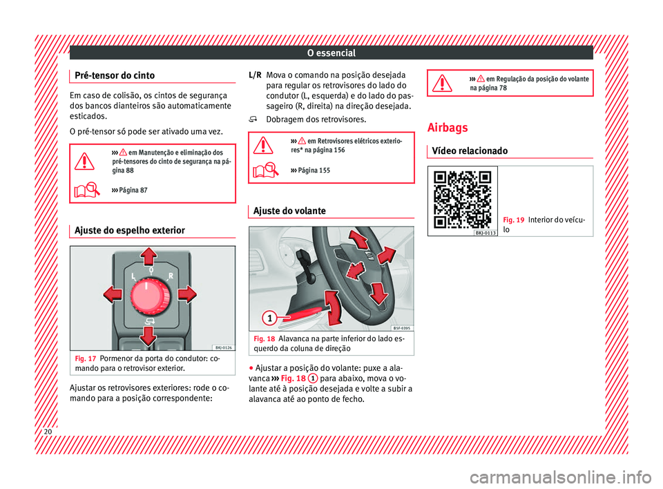 Seat Arona 2018 Manual do proprietário (in Portuguese) O essencial
Pré-tensor do cinto Em caso de colisão, os cintos de segurança
dos
b
ancos dianteiros são automaticamente
esticados.
O pré-tensor só pode ser ativado uma vez.
››› em Manu Seat Arona 2018 Manual do proprietário (in Portuguese) O essencial
Pré-tensor do cinto Em caso de colisão, os cintos de segurança
dos
b
ancos dianteiros são automaticamente
esticados.
O pré-tensor só pode ser ativado uma vez.
››› em Manu