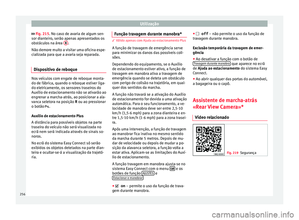 Seat Arona 2018  Manual do proprietário (in Portuguese)  Utilização
›››  Fig. 215. No c a
so de av aria de algum sen-
sor dianteiro, serão apenas apresentados os
obstáculos na área  B .
Não demor e muit
o a 

visitar uma oficina espe-
cializada 