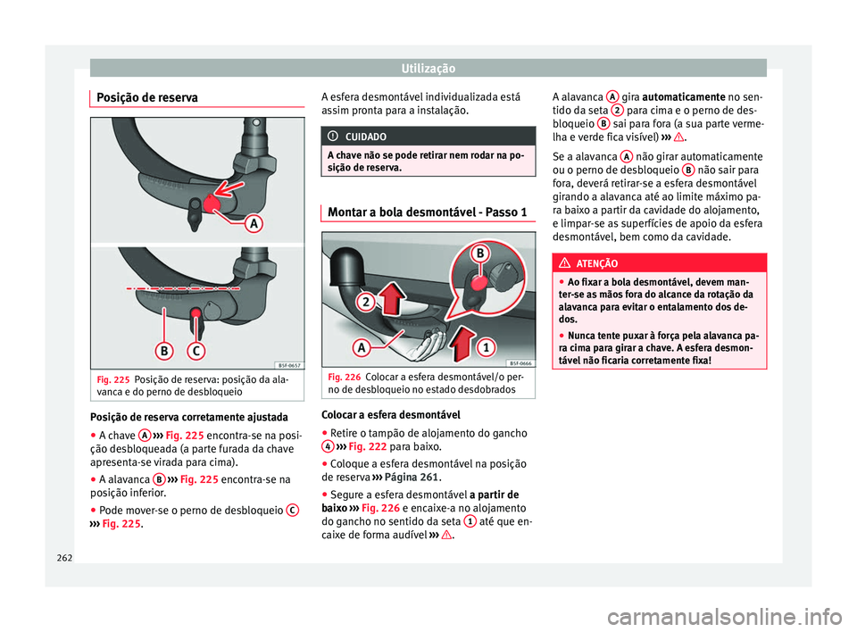 Seat Arona 2018  Manual do proprietário (in Portuguese)  Utilização
Posição de reserva Fig. 225
Posição de reserva: posição da ala-
v anc
a e do perno de de
sbloqueioPosição de reserva corretamente ajustada
● A chave  A  
› ›
›  Fig. 225
 