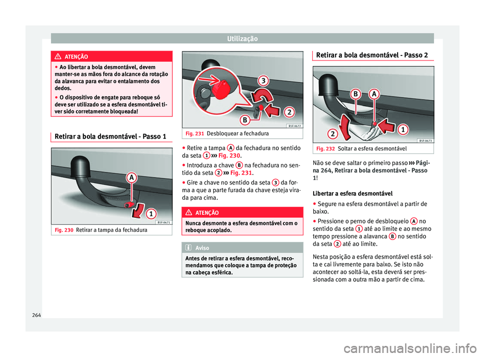 Seat Arona 2018  Manual do proprietário (in Portuguese)  Utilização
ATENÇÃO
● Ao libert ar a bo
la desmontável, devem
manter-se as mãos fora do alcance da rotação
da alavanca para evitar o entalamento dos
dedos.
● O dispositivo de engate para re