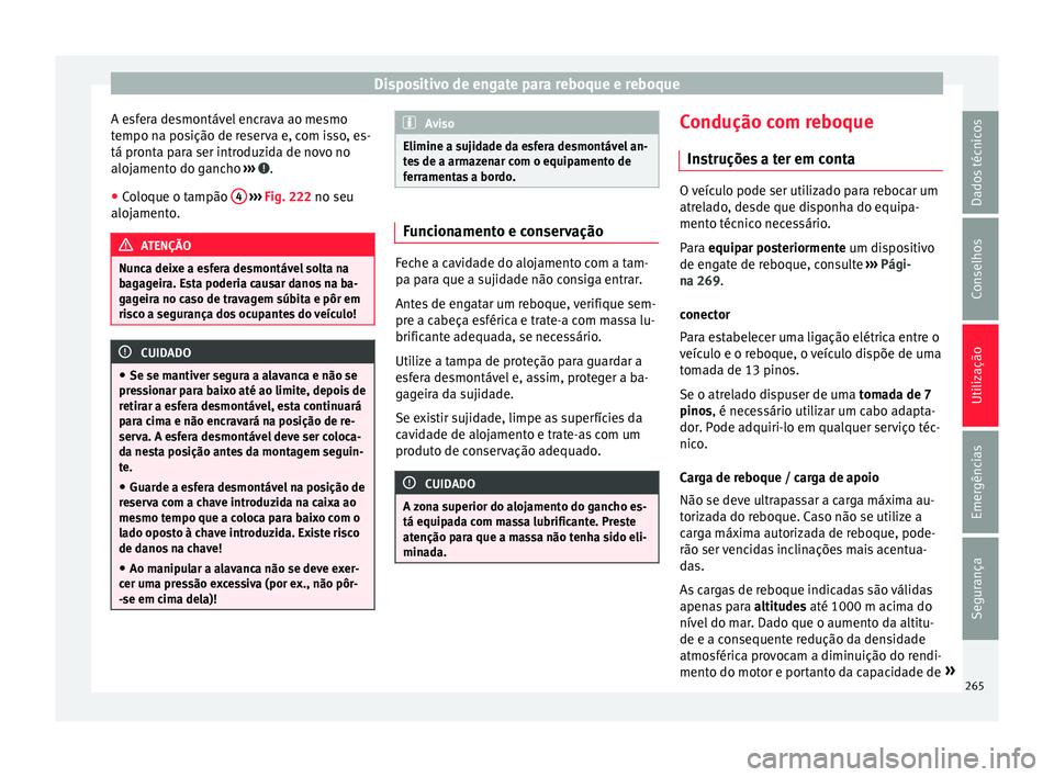 Seat Arona 2018  Manual do proprietário (in Portuguese)  Dispositivo de engate para reboque e reboque
A esfera desmontável encrava ao mesmo
t empo n
a po
sição de reserva e, com isso, es-
tá pronta para ser introduzida de novo no
alojamento do gancho  
