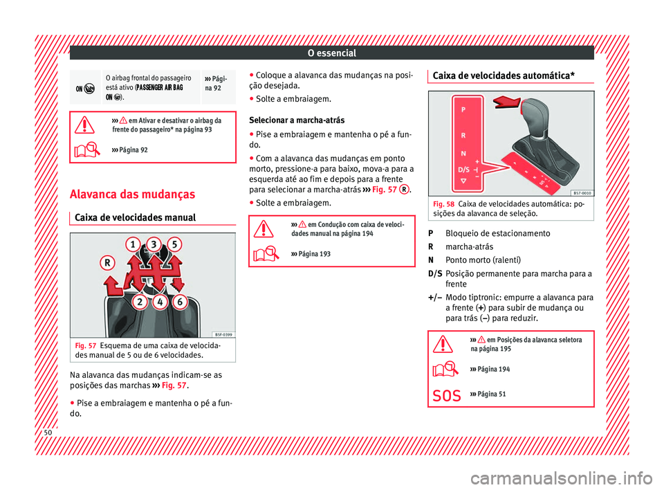 Seat Arona 2018 Manual do proprietário (in Portuguese) O essencial
O airbag frontal do passageiro
está ativo (
).
››› Pági-
na 92
››› em Ativar e desativar o airbag da Seat Arona 2018 Manual do proprietário (in Portuguese) O essencial
O airbag frontal do passageiro
está ativo (
).
››› Pági-
na 92
››› em Ativar e desativar o airbag da