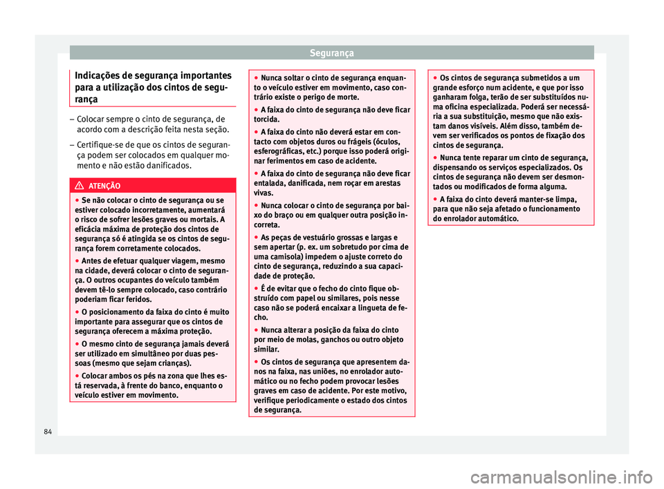 Seat Arona 2018 Manual do proprietário (in Portuguese) Segurança
Indicações de segurança importantes
p ar
a a uti
lização dos cintos de segu-
rança –
Colocar sempre o cinto de segurança, de
acor do c
om a descrição feita nesta seção.
– Ce Seat Arona 2018 Manual do proprietário (in Portuguese) Segurança
Indicações de segurança importantes
p ar
a a uti
lização dos cintos de segu-
rança –
Colocar sempre o cinto de segurança, de
acor do c
om a descrição feita nesta seção.
– Ce